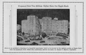 An elaborate resort area and hotel were proposed below the rock by “Capitalist” Alonzo C. Mather in 1933. Although the concept was locally applauded, the times prevented progress on the project. (Eagle Rock Chamber of Commerce brochure-ERVHS)